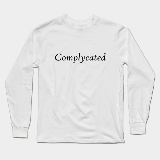 Complycated Long Sleeve T-Shirt by SpellingShirts